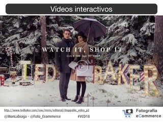 Vídeos interactivos
@MonLabiaga - @Foto_Ecommerce #VCD18
https://playfilmmaker.blob.core.windows.net/media/published/f06a1...