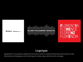 Logotype
Typographic & visual games, playing with the word or name to create meaning and communicate an idea.
Many brands and logotypes use this technique to create unique identities with a message.
 