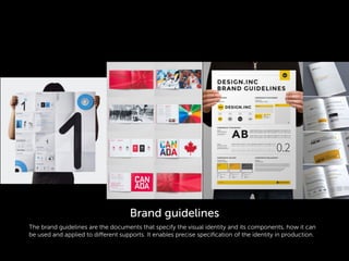 The brand guidelines are the documents that specify the visual identity and its components, how it can
be used and applied to different supports. It enables precise speciﬁcation of the identity in production.
Brand guidelines
 