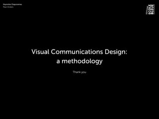 Keynotes Diaporamas
Paul Vickers
Thank you
Visual Communications Design:
a methodology
 
