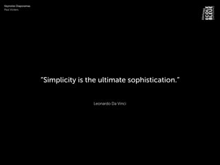 Leonardo Da Vinci
“Simplicity is the ultimate sophistication.”
Keynotes Diaporamas
Paul Vickers
 
