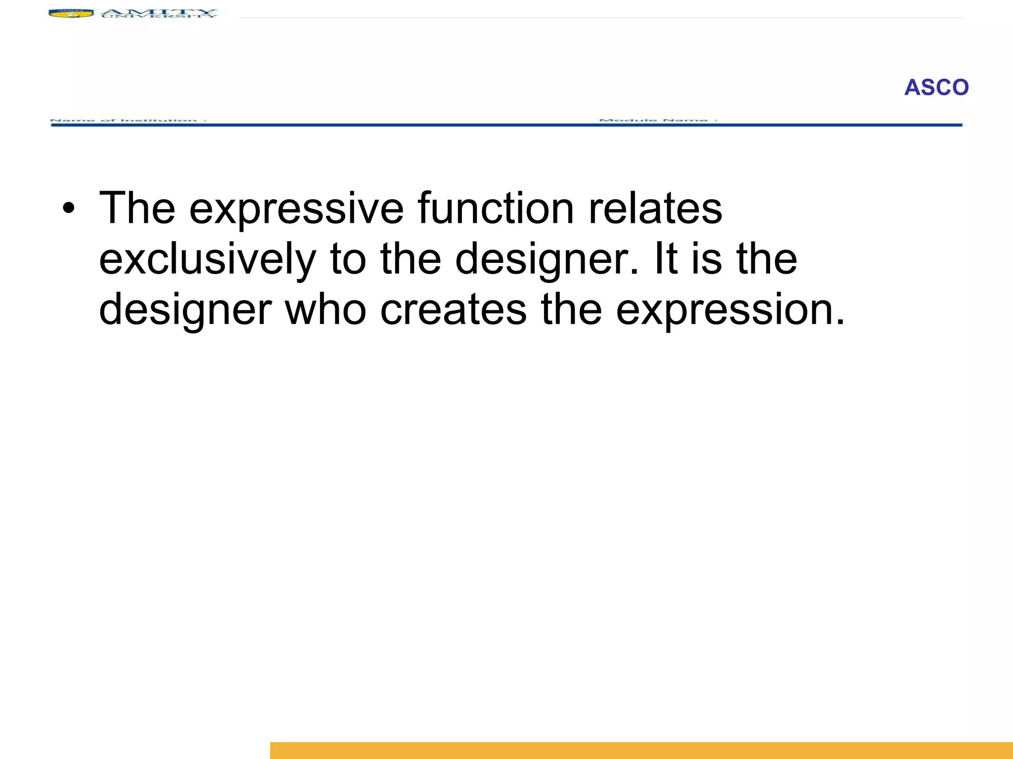 The expressive function relates exclusively to the designer. It is the designer who creates the expression.  