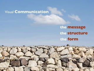 Visual  Communication the  message the  form the  structure 