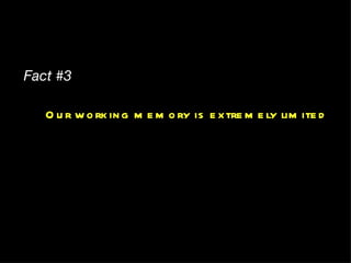 Fact #3 Our working memory is extremely limited 