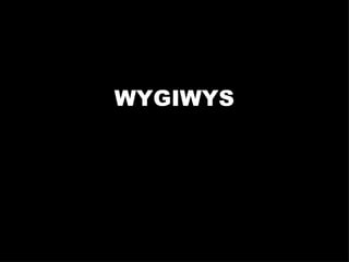 WYGIWYS 