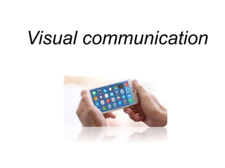 Visual communication
 
