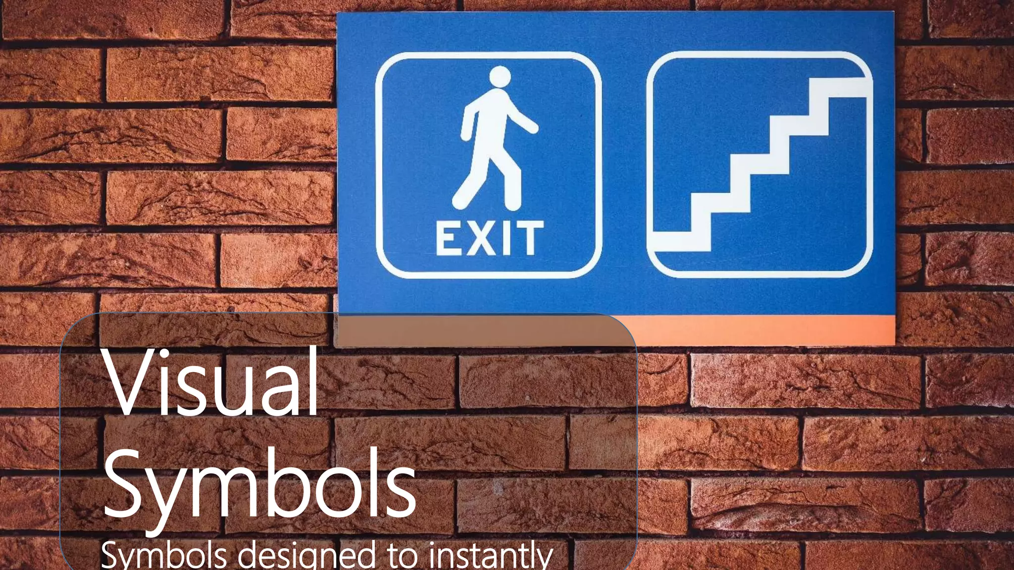 Visual
Symbols
Symbols designed to instantly