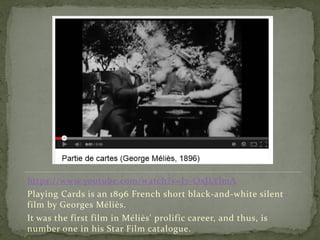 https://www.youtube.com/watch?v=J7-OxJLYlmA
Playing Cards is an 1896 French short black-and-white silent
film by Georges Méliès.
It was the first film in Méliès' prolific career, and thus, is
number one in his Star Film catalogue.
 