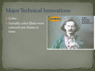 Color
 Initially color films were
colored one frame at
time
 