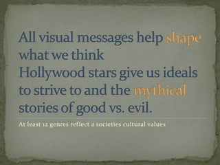 At least 12 genres reflect a societies cultural values
 