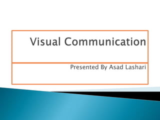 Presented By Asad Lashari
 
