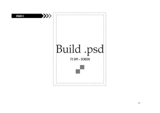 STAGE 3
FUELING THE FIRE




                   Build .psd
                     72 DPI - SCREEN




                                       37
 