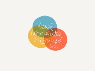 Visual Communication for Groups w/ Alli McKee