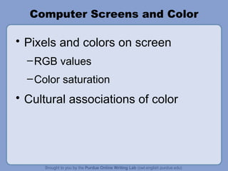 Computer Screens and Color Pixels and colors on screen RGB values Color saturation Cultural associations of color 