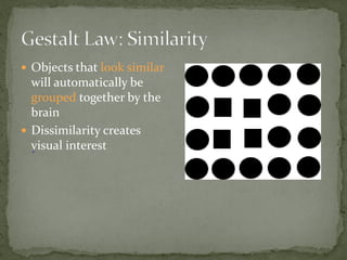 •
 Objects that look similar
will automatically be
grouped together by the
brain
 Dissimilarity creates
visual interest
 