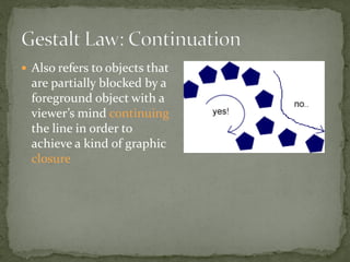  Also refers to objects that
are partially blocked by a
foreground object with a
viewer’s mind continuing
the line in order to
achieve a kind of graphic
closure
 