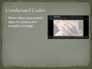  Music often uses several
signs to create a new
complex message
 