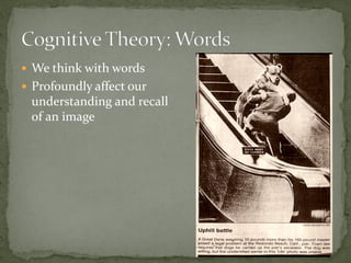  We think with words
 Profoundly affect our
understanding and recall
of an image
 