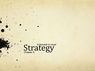 StrategyChapter 4
‘A farewell to meat’
 