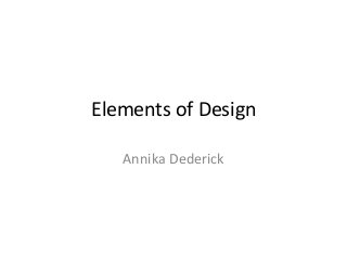 Elements of Design
Annika Dederick
 