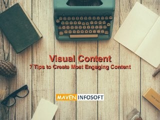 Visual ContentVisual Content
7 Tips to Create Most Engaging Content7 Tips to Create Most Engaging Content
 