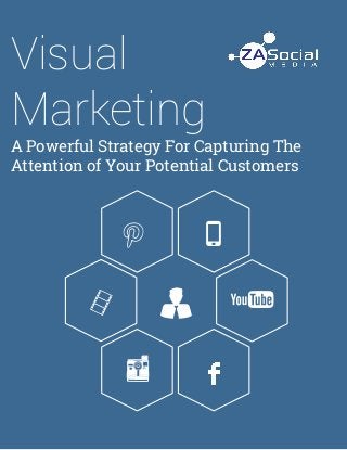 Visual
Marketing
A Powerful Strategy For Capturing The
Attention of Your Potential Customers
Aj
t w
R
u
 