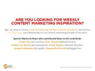 LO O K B O O K
Are you looking for weekly
content marketing inspiration?
Sign up today to receive Content Marketing Instit...