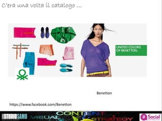 C’era una volta il catalogo …
Benetton
https://www.facebook.com/Benetton
 