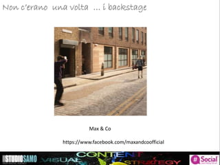 Storytelling: focus sulle tendenze di pubblicazioneNon c’erano una volta … i backstage
Max & Co
https://www.facebook.com/maxandcoofficial
 