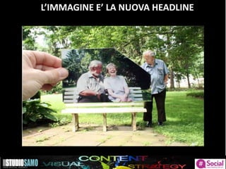 L’IMMAGINE E’ LA NUOVA HEADLINE
 