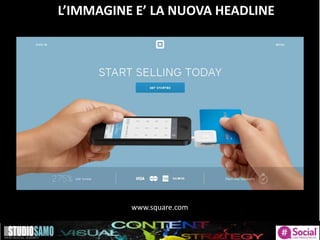 L’IMMAGINE E’ LA NUOVA HEADLINE
www.square.com
 