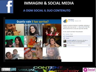 IMMAGINI & SOCIAL MEDIA
A OGNI SOCIAL IL SUO CONTENUTO
 