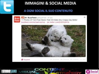 IMMAGINI & SOCIAL MEDIA
A OGNI SOCIAL IL SUO CONTENUTO
 
