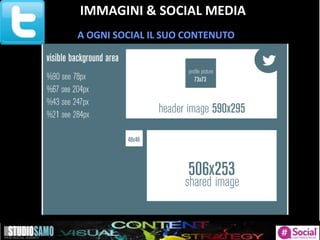 IMMAGINI & SOCIAL MEDIA
A OGNI SOCIAL IL SUO CONTENUTO
 