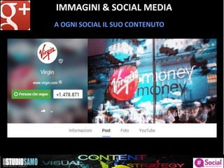 IMMAGINI & SOCIAL MEDIA
A OGNI SOCIAL IL SUO CONTENUTO
 