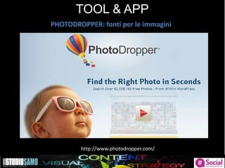 TOOL & APP
PHOTODROPPER: fonti per le immagini
http://www.photodropper.com/
 