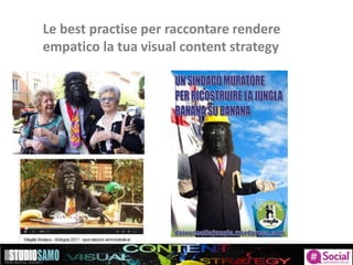 Le best practise per raccontare rendere
empatico la tua visual content strategy
 