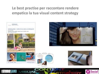 Le best practise per raccontare rendere
empatico la tua visual content strategy
 