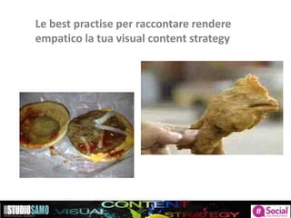 Le best practise per raccontare rendere
empatico la tua visual content strategy
 