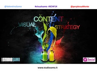 www.studiosamo.it
@ValentinaSamo @perplessaMente#visualsamo #SCHF14
 