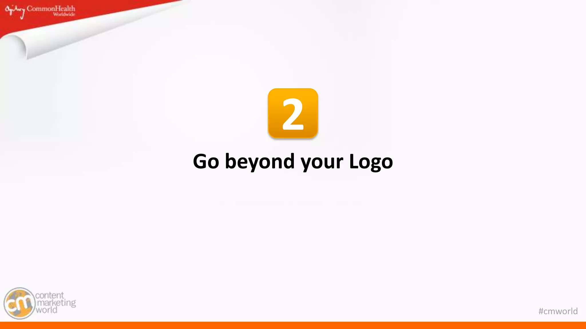 #cmworld
Go beyond your Logo
2
 