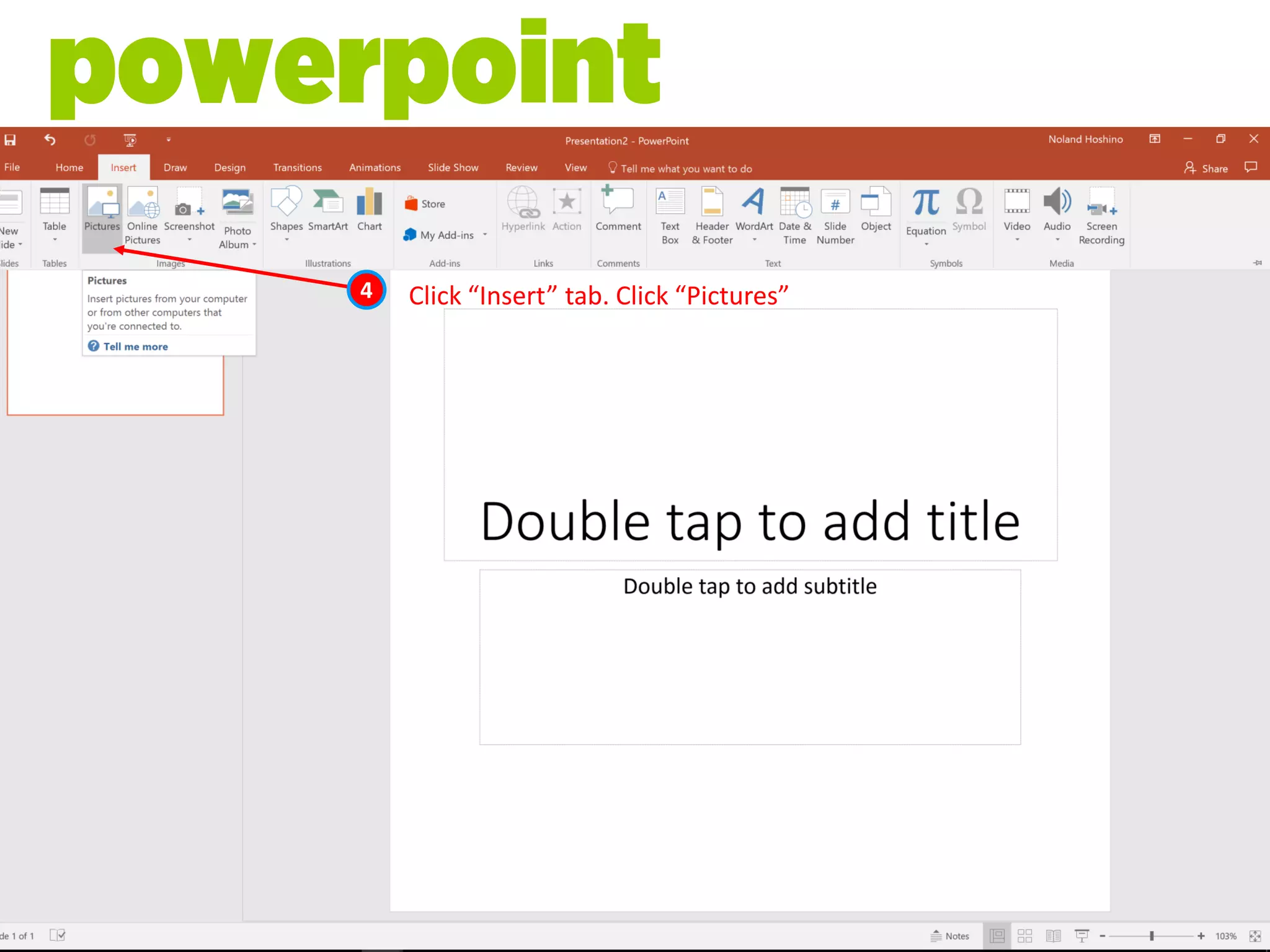 4 Click “Insert” tab. Click “Pictures”
powerpoint
 