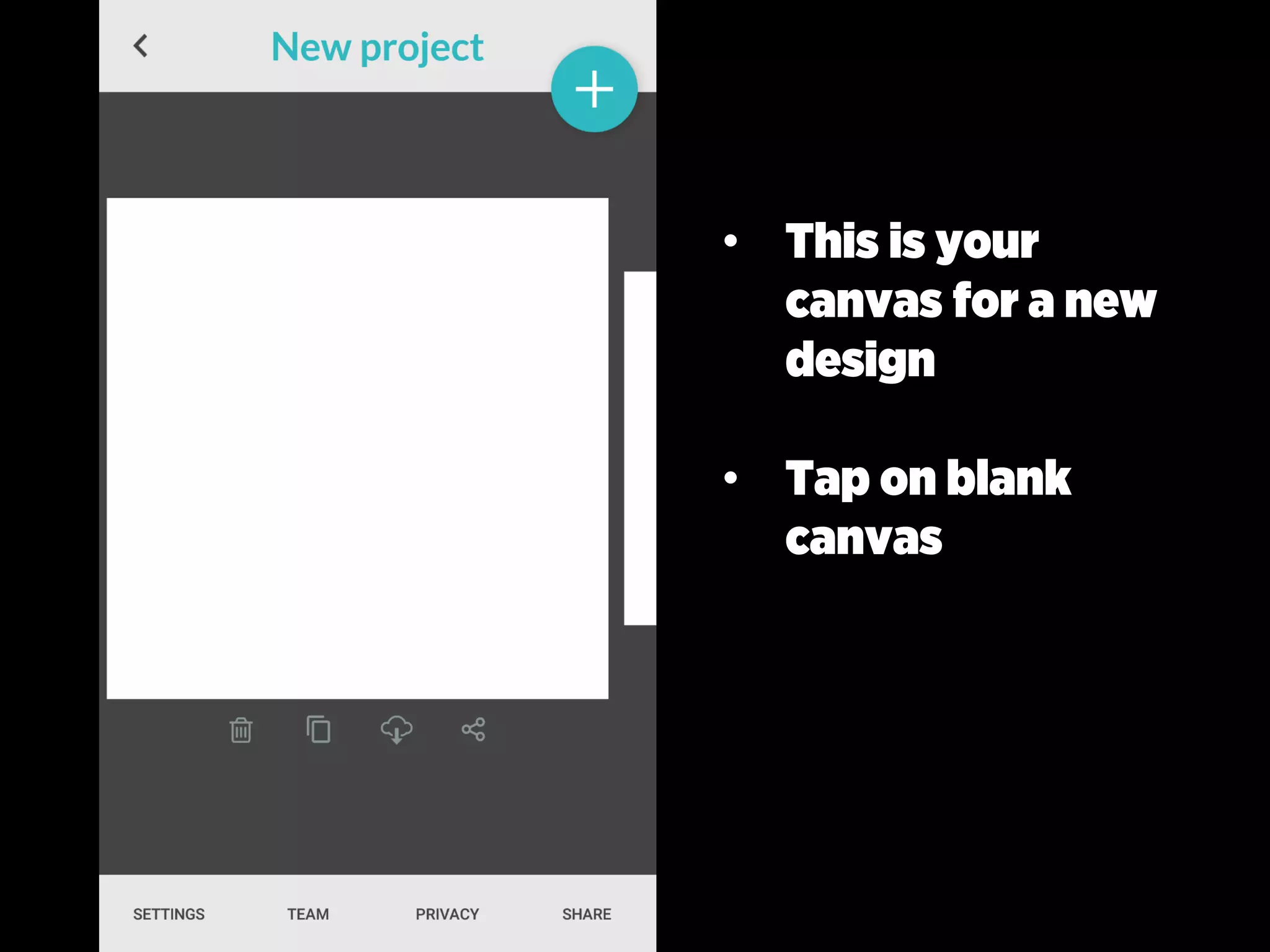 • This is your
canvas for a new
design
• Tap on blank
canvas
 