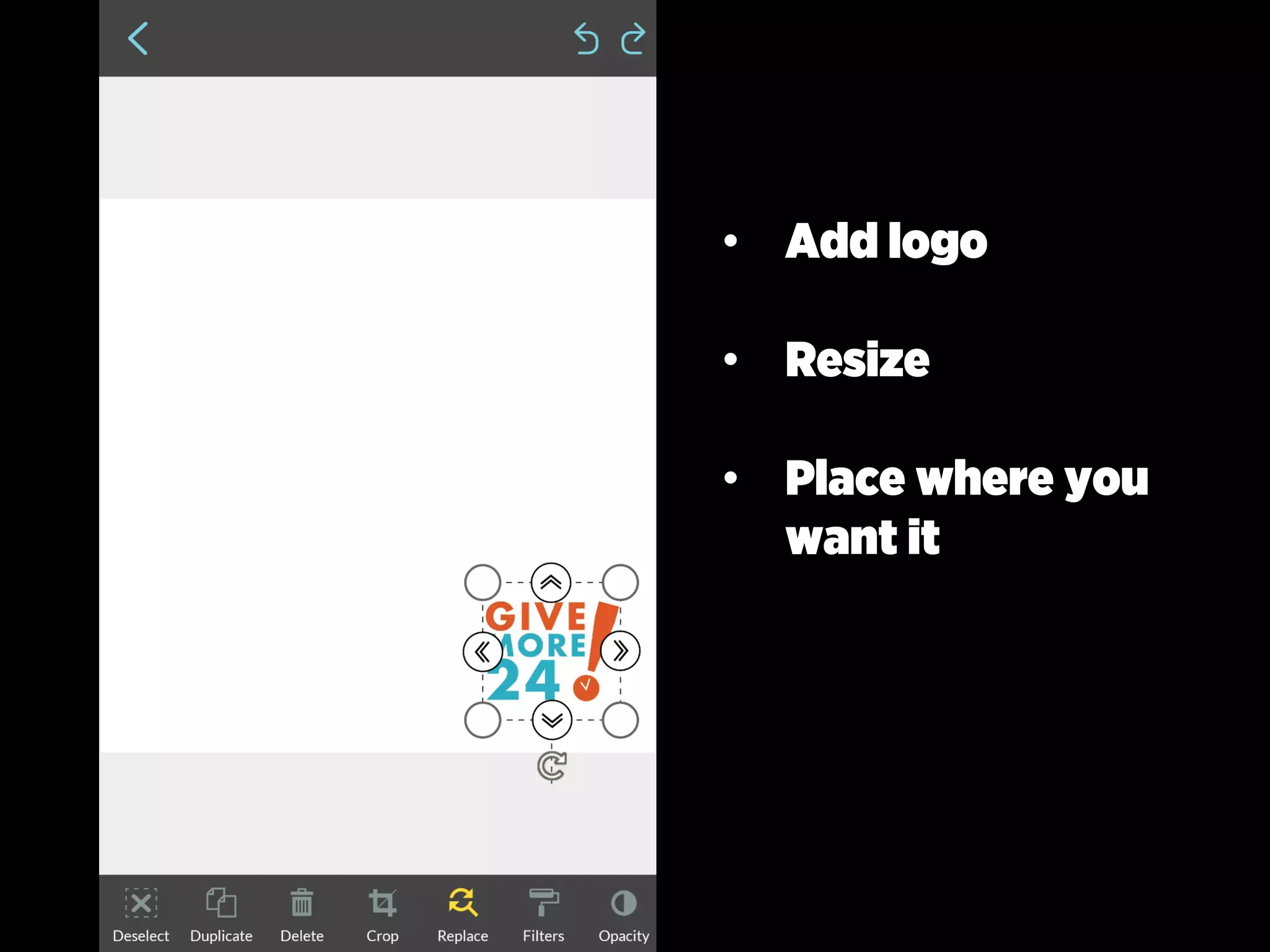 • Add logo
• Resize
• Place where you
want it
 
