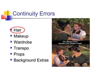 Continuity Errors







Hair
Makeup
Wardrobe
Transpo
Props
Background Extras

 