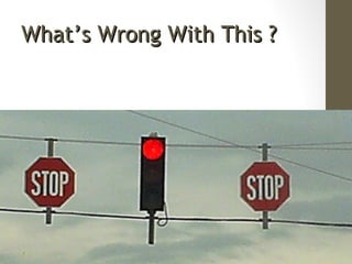 What’s Wrong With This ?What’s Wrong With This ?
 
