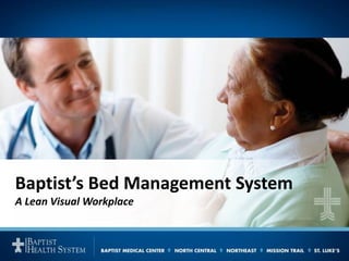 Baptist’s Bed Management System
A Lean Visual Workplace
 