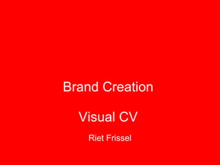 Brand Creation  Visual CV  Riet Frissel 