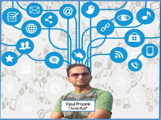 Socialize with Social Buzz - Vipul Priyank!