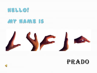 Hello!
My name is




             Prado
 